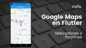 Google Maps con Flutter | Marcadores y Polylines