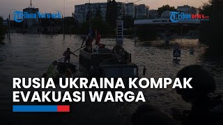 Ketinggian Air 11 Meter Imbas Bendungan Kakhovka Jebol, Rusia dan Ukraina Kompak Evakuasi Warga