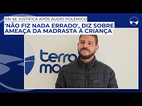 Pai se justifica após áudio polêmico: 'Não fiz nada errado', diz sobre ameaça da madrasta à criança