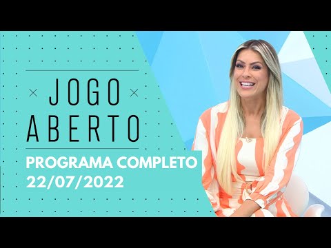 JOGO ABERTO - 22/07/2022 | PROGRAMA COMPLETO