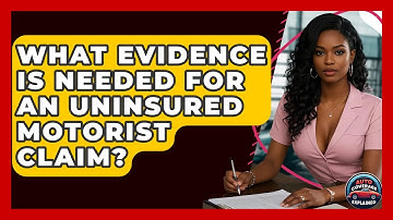 What Evidence Is Needed For An Uninsured Motorist Claim? - Auto Coverage Explained