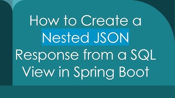 How to Create a Nested JSON Response from a SQL View in Spring Boot