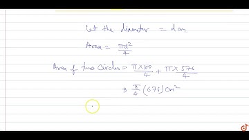 What is the diameter of a circle whose area is equal to the sum of the area of two circles of d...
