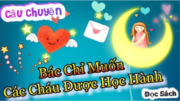 Truyện Đọc.BÁC CHỈ MUỐN CÁC CHÁU ĐƯỢC HỌC HÀNH | Đọc Sách