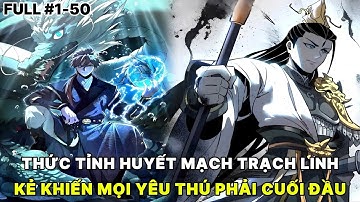 FULL 1-50 | THỨC TỈNH HUYẾT MẠCH TRẠCH LINH KẺ KHIẾN MỌI YÊU THÚ PHẢI CUỐI ĐẦU | REVIEW TRUYỆN