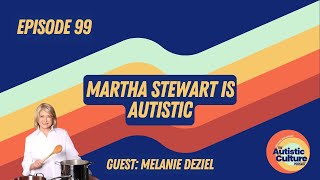 Martha Stewart is Autistic (ep99)