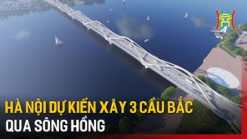 Hà Nội dự kiến xây 3 cầu bắc qua sông Hồng | Tin tức