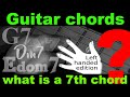 Left Handed what is a 7 chord. Guitar chord theory 2, the structure of the 7th chord