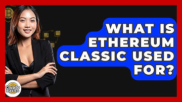 What Is Ethereum Classic Used For? - CryptoBasics360.com