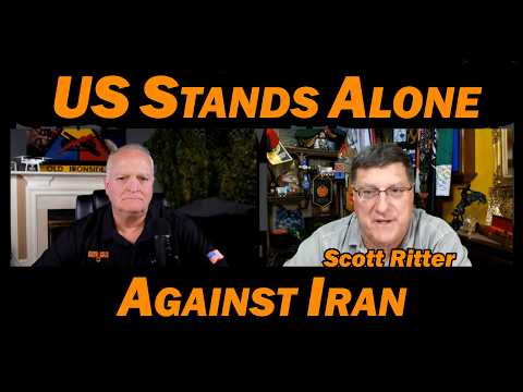 Scott Ritter: US Stands Alone Against Iran
