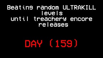 Beating random ULTRAKILL levels until treachery encore releases.(DAY 159)