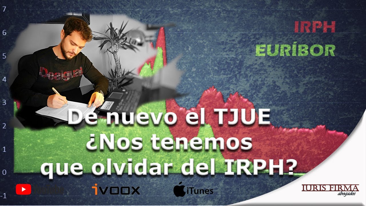 De nuevo el TJUE. ¿Nos tenemos que olvidar del IRPH?