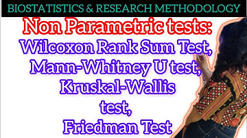 Non-Parametric tests:Wilcoxon Rank Sum Test, Mann-Whitney U test, Kruskal-Wallis test, Friedman Test