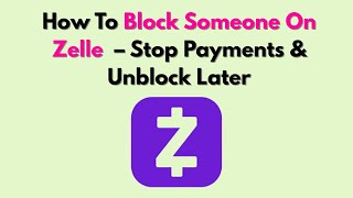 How To Block Someone On Zelle (2026) – Stop Payments & Unblock Later