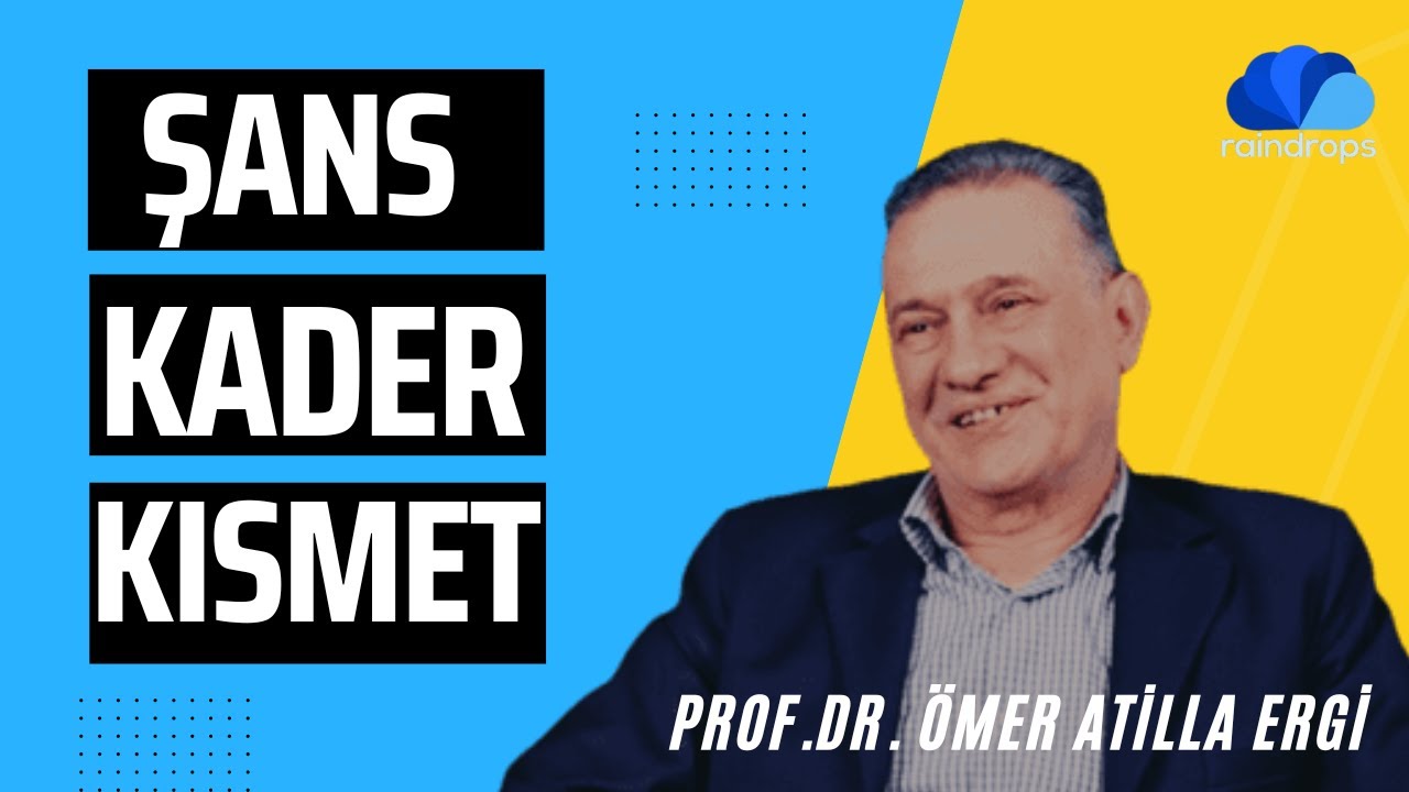 ŞANS, KADER, KISMET - FİKİR ATÖLYESİ / Prof.Dr. Ömer Atilla ERGİ