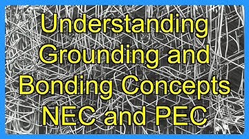 Understanding Grounding and Bonding Concepts NEC and PEC