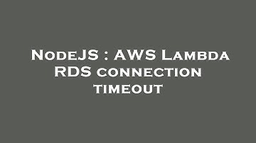 NodeJS : AWS Lambda RDS connection timeout