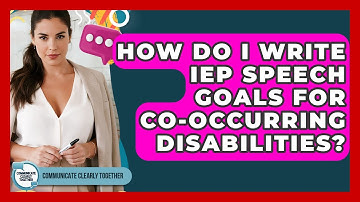 How Do I Write IEP Speech Goals For Co-occurring Disabilities? - Communicate Clearly Together