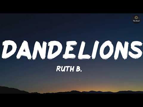 Dandelions (Lyrics) - Ruth B.