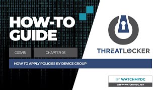 15 - How to apply policies by device group | ThreatLocker Tutorial by WatchMyDC