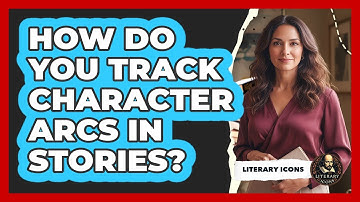 How Do You Track Character Arcs In Stories?