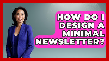 How Do I Design A Minimal Newsletter? - Graphic Design Nerd