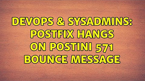 DevOps & SysAdmins: Postfix hangs on postini 571 bounce message