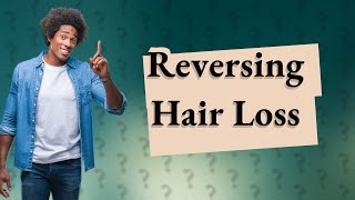 When is it too late to reverse hair loss?