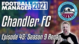 FM21 - Chandler FC - Episode 45 - Season Nine Recap Video