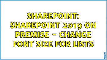 Sharepoint: SharePoint 2019 ON PREMISE - Change font size for lists (2 Solutions!!)