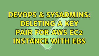 Celebrity DevOps & SysAdmins: Deleting a Key Pair for AWS EC2 Instance with EBS (2 Solutions!!) Wealth