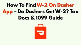 How To Find W-2 On Dasher App – Do Dashers Get W-2 Tax Docs & 1099 Guide
