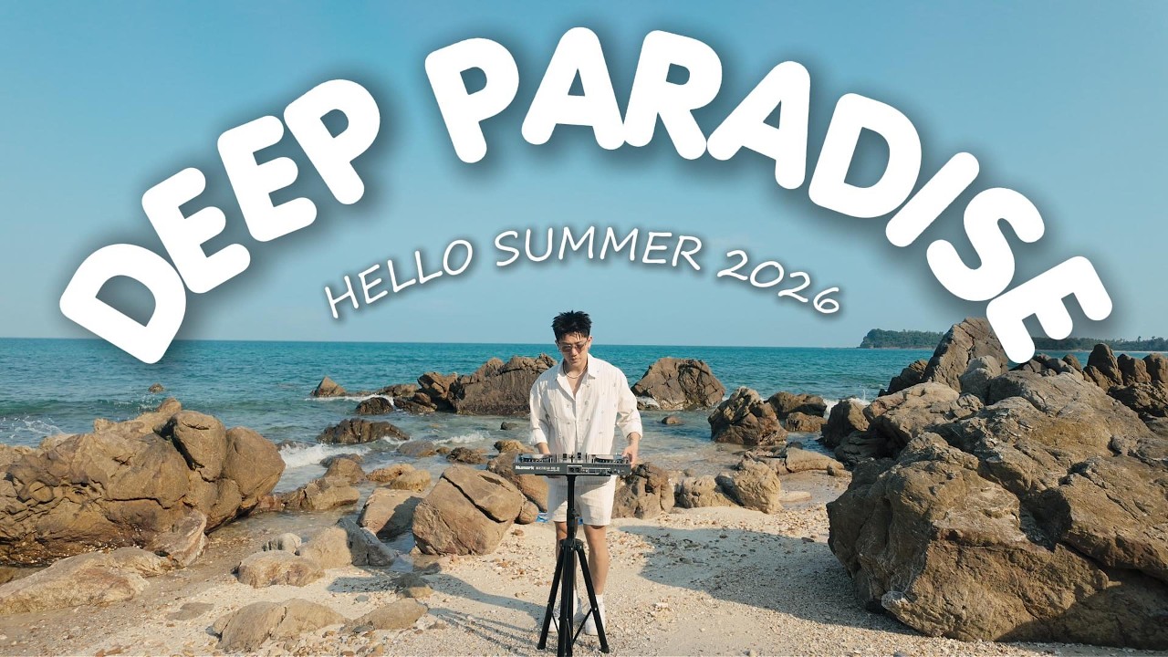 DEEP CÙNG PHIÊU #2 | LOVE PARADISE - HELLO SUMMER 2026 | MIX BY MR PHIÊU - DEEP TƯƠI VUI HẠNH PHÚC !