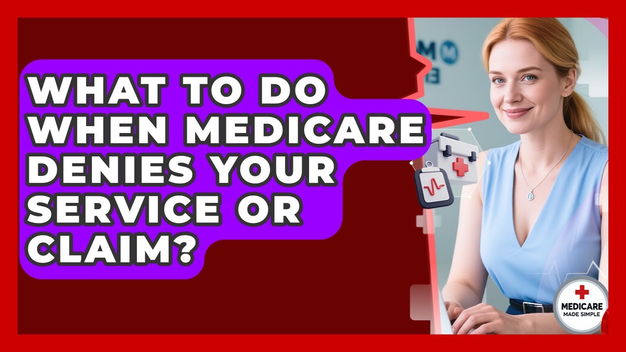What To Do When Medicare Denies Your Service Or Claim? - Medicare Made ...