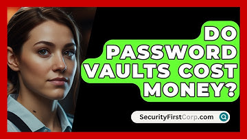 Do Password Vaults Cost Money? - SecurityFirstCorp.com