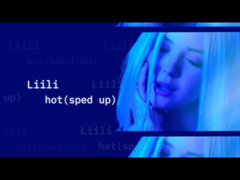 Liili - Hot (Sped up version)