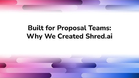 Built for Proposal Teams: Why We Created Shred.ai