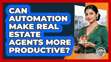 Can Automation Make Real Estate Agents More Productive? - Real Estate Closers Guide