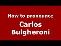 How to pronounce Carlos Bulgheroni (Spanish/Argentina) - PronounceNames.com