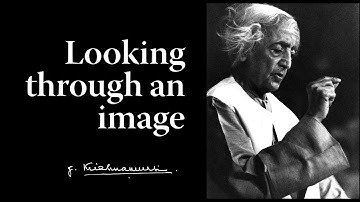 Looking through an image | Krishnamurti