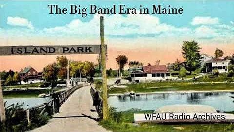 The Big Band Era in Maine - WFAU Radio Archives (1977)