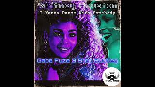 Whitney Houston - I Wanna Dance With Somebody (Gabe Fuze 3 Step Bootleg) 