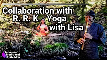 R. R. K Yoga with Lisa + Japanese Traditional Flute, Music for Yoga, Meditation, Reiki, Zen