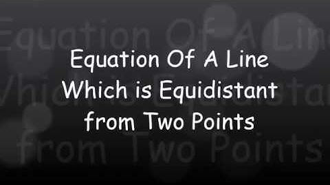 Equation of A line Equidistant From Two Points