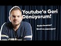 YOUTUBE'A GERİ DÖNÜYORUM!