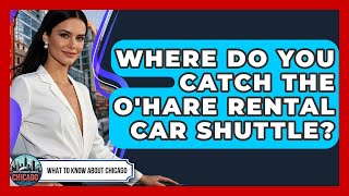 Where Do You Catch The O'Hare Rental Car Shuttle? - What To Know About Chicago