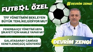 TFF yönetimini bekleyen tehlike;gidiyor mu?/Fenerbahçe URFA’ya gider mi?/Galatasaray kenetlendi