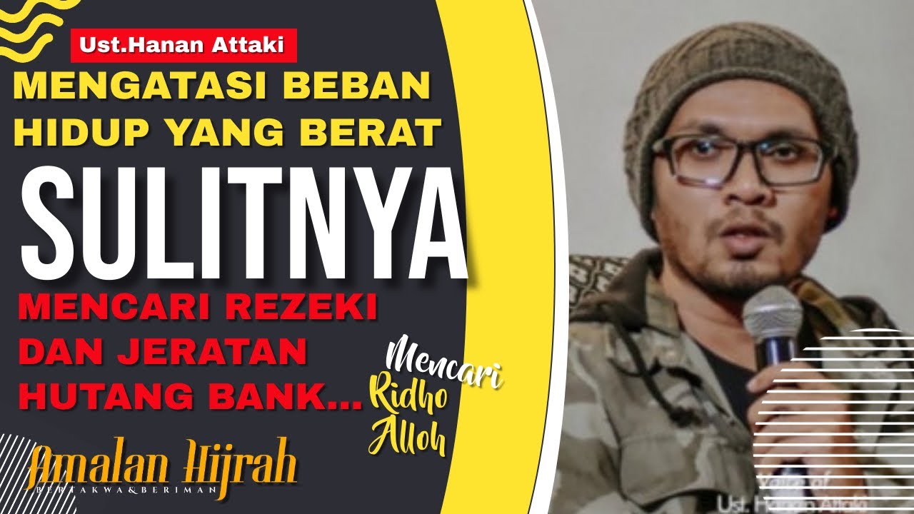 Kemudahan Mengatasi beban hidup dan sulitnya rezeki hingga terbelit hutang Ustadz Hanan Attaki