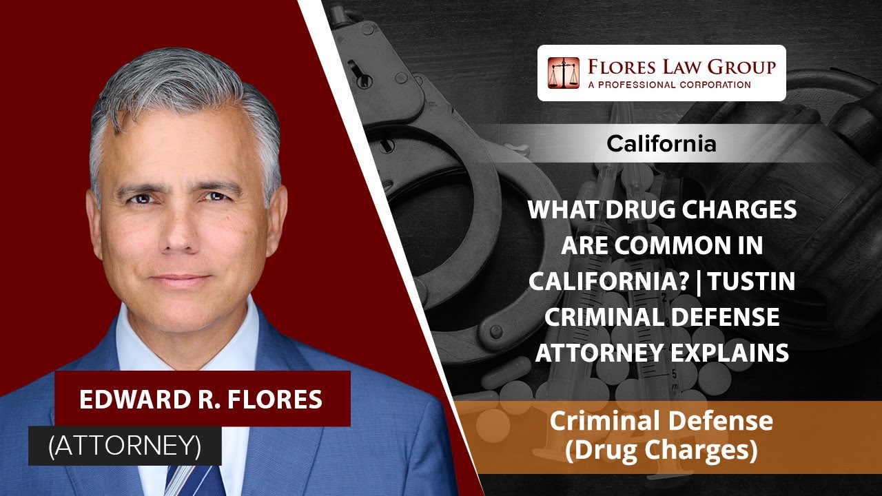 What Drug Charges Are Common In California? | Tustin Criminal Defense Attorney Explains