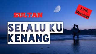 Lagu Kenangan Bikin Baper l SELALU KU KENANG SULTAN I (Lirik Version)